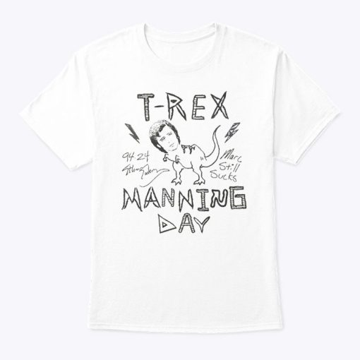 T-Rex Manning Day Marc Still Sucks Shirt