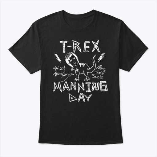 T-Rex Manning Day Marc Still Sucks Shirts