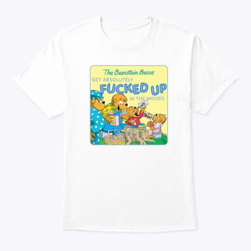 The Berenstain Bears Get Absolutely Fucked Up In The Woods Shirt