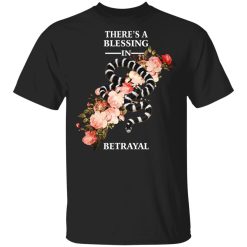 There’s A Blessing In Betrayal Shirt