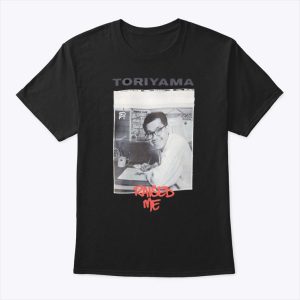 Toriyama Raised Me Shirt