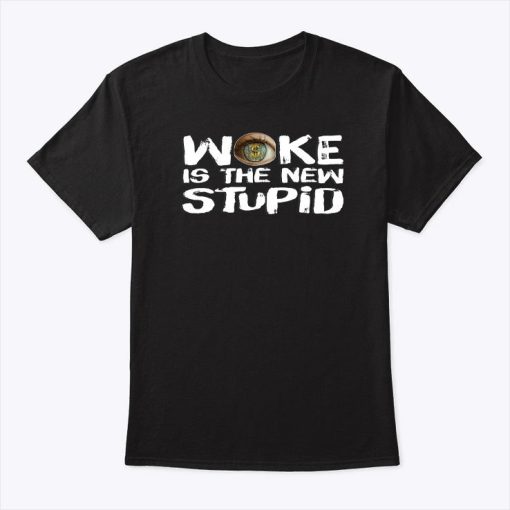 Woke Is The New Stupid T Shirt