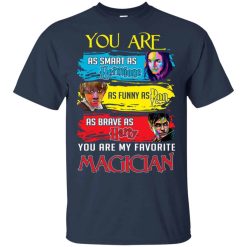 You Are As Smart As Hermione As Funny As Ron As Brave As Harry You Are My Favorite Magician Shirts