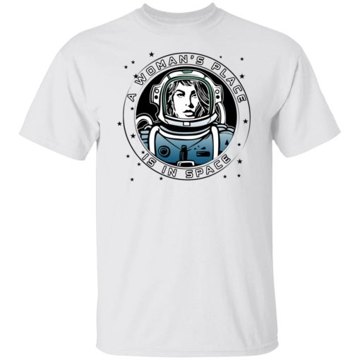 A Woman’s Place Is In Space Shirt