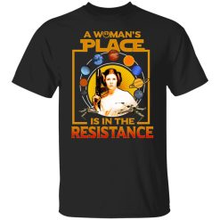 A Woman’s Place Is In The Resistance Shirt