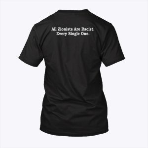 All Zionists Are Racist Every Single One T Shirt