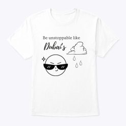 Be Unstoppable Dubai Flooding T Shirt