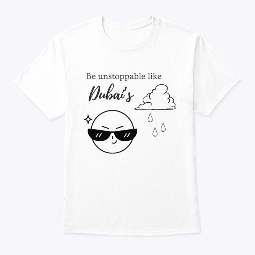 Be Unstoppable Dubai Flooding T Shirt