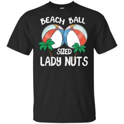 Beach Balls Sized Lady Nuts Shirt