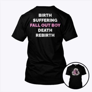 Birth Suffering Fall Out Boy Death Rebirth Shirt