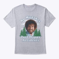 Bob Ross No Mistakes Just Happy Accidents Shirt