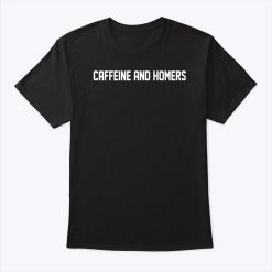 Caffeine And Homers T Shirt