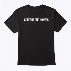 Caffeine And Homers T Shirt