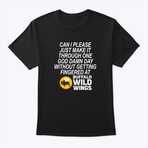 Can I Please Just Make It Through One God Damn Day Without Getting Fingered At Buffalo Wild Wings Shirt