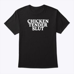 Chicken Tender Slut Shirt