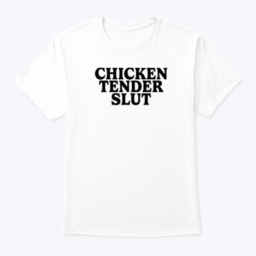 Chicken Tender Slut Shirts