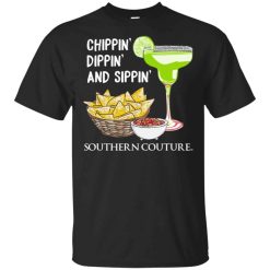 Chippin’ Dippin’ And Sippin’ Southern Couture Shirt