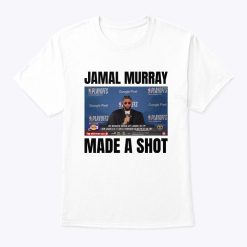 Denver Nuggets Jamal Murray Made A Shot T-Shirt