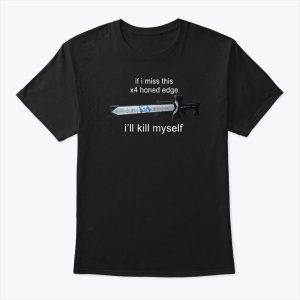 Destiny 2 If I Miss This X4 Honed Edge I’ll Kill Myself Shirt