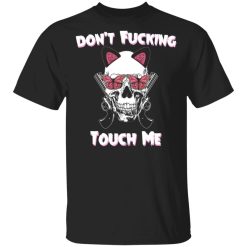 Don’t Fucking Touch Me Skull Gun Shirt