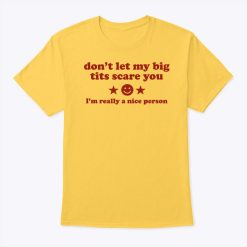 Don’t Let My Big Tits Scare You I’m Really A Nice Person Shirt