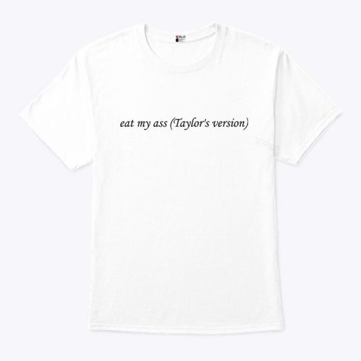 Eat My Ass Taylor’s Version Shirt