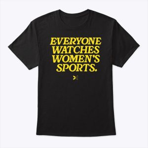 Everyone Watches Women’s Sports T Shirt