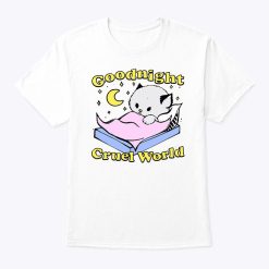 Goodnight Cruel World T Shirt