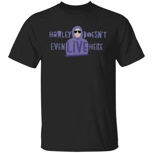 Hawley Doesn’t Even Live Here Shirt