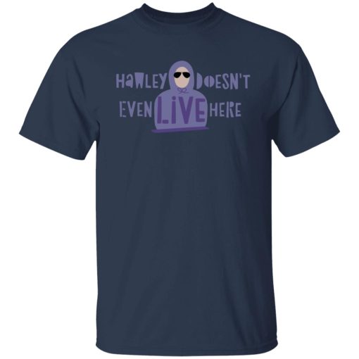 Hawley Doesn’t Even Live Here Shirts