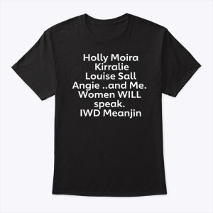 Holly Moira Kirralie Louise Sall Angie And Me Women Will Speak IWD Meanjin Shirt