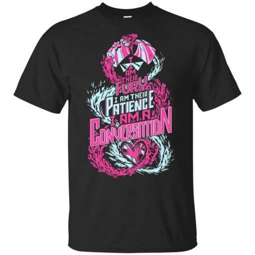 I Am Their Fury I Am Their Patience I Am A Conversation Shirt