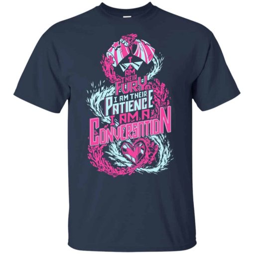 I Am Their Fury I Am Their Patience I Am A Conversation Shirts