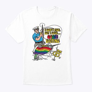 I Don’t Fish But I Love Queer Baiting T Shirt