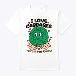 I Love Cabbages That’s My Fucking Problems Shirt