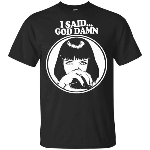I Said God Damn Shirt