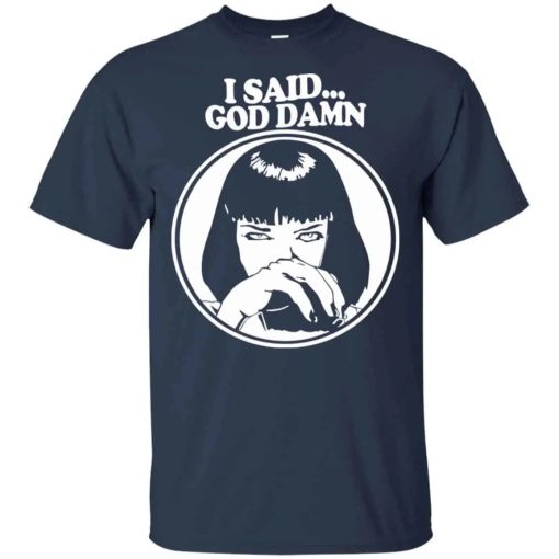 I Said God Damn Shirts