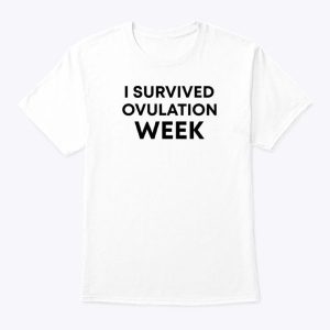 I Survived Ovulation Week Shirt