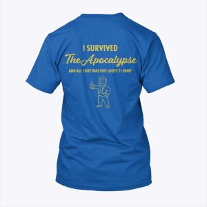 I Survived The Apocalypse And All I Got Was This Lousy Shirts