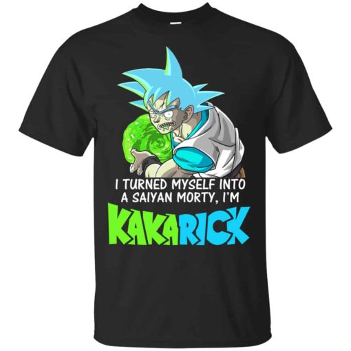 I’m Kakarick I Turned Myself Into A Saiyan Morty Shirt