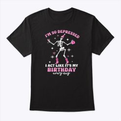 I’m So Depressed I Act Like It’s My Birthday Every Day TTPD Taylor Swift Shirt