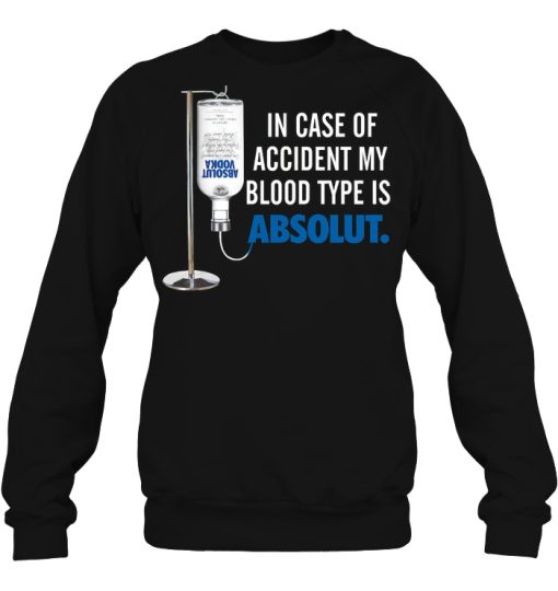 In Case Of Accident My Blood Type Is Absolut Shirts