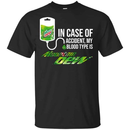 In Case Of Accident My Blood Type Is Mountain Dew Shirt