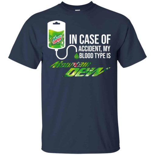 In Case Of Accident My Blood Type Is Mountain Dew Shirts