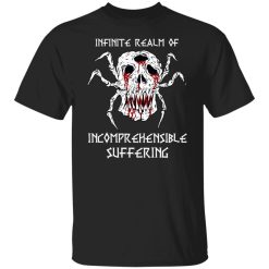 Infinite Realm Of Incomprehensible Suffering Shirt