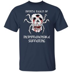 Infinite Realm Of Incomprehensible Suffering Shirts