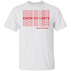 Know No Limits Have A Nice Day Shirt