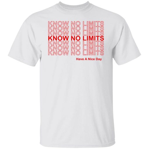 Know No Limits Have A Nice Day Shirt