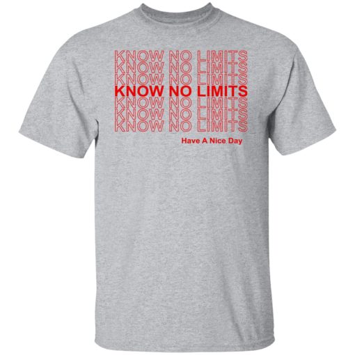 Know No Limits Have A Nice Day Shirts