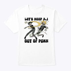 Let Keep A.I Out Of Punk T Shirt